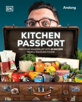 Kitchen Passport : Nourrissez votre envie de voyager avec les 85 recettes d'une passionnée de cuisine. - Kitchen Passport: Feed Your Wanderlust with 85 Recipes from a Traveling Foodie