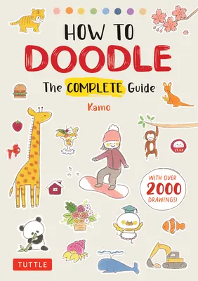 Comment gribouiller : Le guide complet (avec plus de 2000 dessins) - How to Doodle: The Complete Guide (with Over 2000 Drawings)