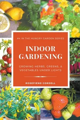 Jardinage d'intérieur : Cultiver des herbes, des plantes vertes et des légumes sous la lumière - Indoor Gardening: Growing Herbs, Greens, & Vegetables Under Lights