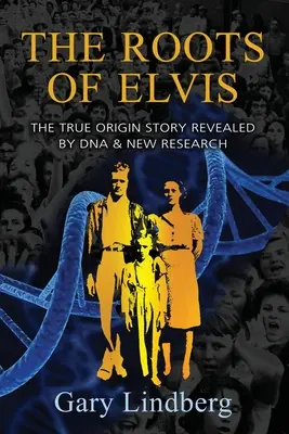 Les racines d'Elvis : la véritable histoire des origines révélée par l'ADN et de nouvelles recherches - Roots of Elvis: The True Origin Story Revealed by DNA & New Research