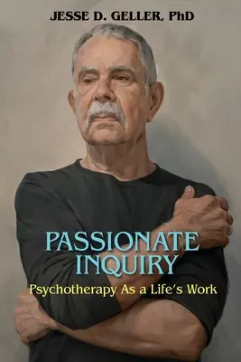 Enquête passionnée : La psychothérapie comme œuvre de vie: : La psychothérapie comme œuvre de vie - Passionate Inquiry: Psychotherapy as a Life's Work:: Psychotherapy as a Life's Work