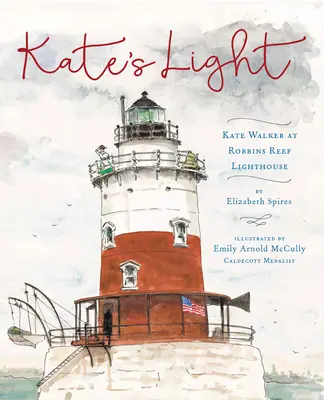 La lumière de Kate : Kate Walker au phare de Robbins Reef - Kate's Light: Kate Walker at Robbins Reef Lighthouse