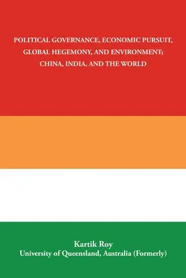 Gouvernance politique, poursuite économique, hégémonie mondiale et environnement : la Chine, l'Inde et le monde - Political Governance, Economic Pursuit, Global Hegemony, and Environment; China, India, and the World