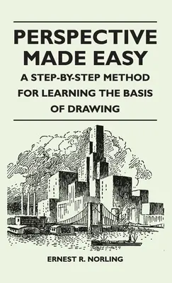 La perspective en toute simplicité - Une méthode pas à pas pour apprendre les bases du dessin - Perspective Made Easy - A Step-By-Step Method for Learning the Basis of Drawing