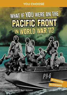 Et si vous étiez sur le front du Pacifique pendant la Seconde Guerre mondiale ? Une aventure historique interactive - What If You Were on the Pacific Front in World War II?: An Interactive History Adventure