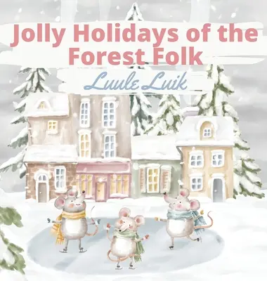 Les fêtes joyeuses des gens de la forêt - Jolly Holidays of the Forest Folk