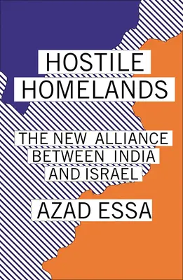 Hostile Homelands : La nouvelle alliance entre l'Inde et Israël - Hostile Homelands: The New Alliance Between India and Israel