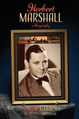 Herbert Marshall : Une biographie - Herbert Marshall: A Biography