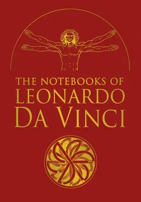 Les carnets de Léonard de Vinci : extraits choisis des écrits du génie de la Renaissance - The Notebooks of Leonardo Da Vinci: Selected Extracts from the Writings of the Renaissance Genius