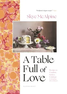Une table pleine d'amour : Recettes pour réconforter, séduire, célébrer et tout ce qui se trouve entre les deux - A Table Full of Love: Recipes to Comfort, Seduce, Celebrate & Everything Else in Between