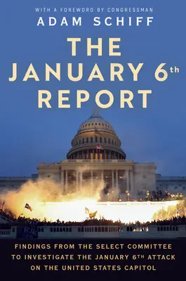 Le rapport du 6 janvier : Conclusions de la commission spéciale chargée d'enquêter sur l'attentat du 6 janvier contre le Capitole des États-Unis - The January 6th Report: Findings from the Select Committee to Investigate the January 6th Attack on the United States Capitol