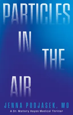 Les particules dans l'air : Un thriller médical du Dr Mallory Hayes - Particles in the Air: A Dr. Mallory Hayes Medical Thriller