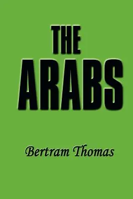 Les Arabes : L'histoire d'un peuple qui a profondément marqué le monde. - The Arabs: The Life-Story of a People Who Have Left Their Deep Impress on the World.