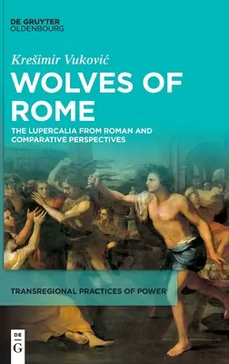 Les loups de Rome : Les Lupercales dans une perspective romaine et comparative - Wolves of Rome: The Lupercalia from Roman and Comparative Perspectives