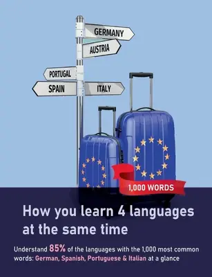 Comment apprendre 4 langues en même temps : Les 1,000 mots les plus courants : Comprendre 85% des langues avec les 1,000 mots les plus courants : allemand, espagnol - How you learn 4 languages at the same time: The 1,000 most common words: Understand 85% of the languages with the 1,000 most common words: German, Spa