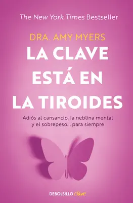 La Clave Est En La Tiroides : Adis Al Cansancio, La Neblina Mental Y El Sobrepe So... Para Siempre / The Thyroid Connection : Pourquoi vous vous sentez fatigué(e), Brai - La Clave Est En La Tiroides: Adis Al Cansancio, La Neblina Mental Y El Sobrepe So... Para Siempre / The Thyroid Connection: Why You Feel Tired, Brai