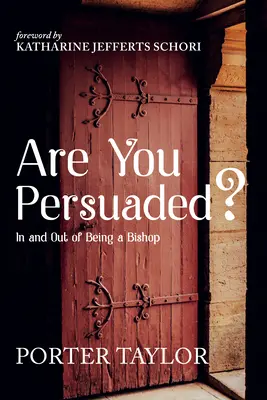 Êtes-vous persuadé ? d'être un évêque et de ne pas l'être - Are You Persuaded?: In and Out of Being a Bishop