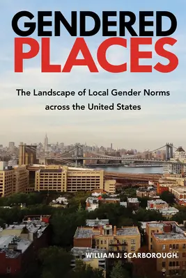 Lieux genrés : Le paysage des normes locales en matière de genre aux États-Unis - Gendered Places: The Landscape of Local Gender Norms Across the United States