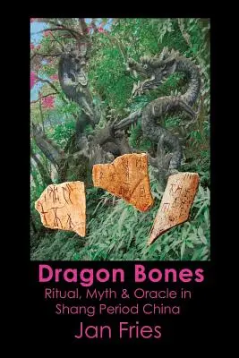 Os de dragon : Rituel, mythe et oracle dans la Chine de l'époque Shang - Dragon Bones: Ritual, Myth and Oracle in Shang Period China