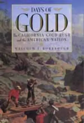 Jours d'or : La ruée vers l'or en Californie et la nation américaine - Days of Gold: The California Gold Rush and the American Nation