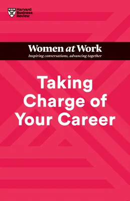 Prendre sa carrière en main (Série HBR Women at Work) - Taking Charge of Your Career (HBR Women at Work Series)