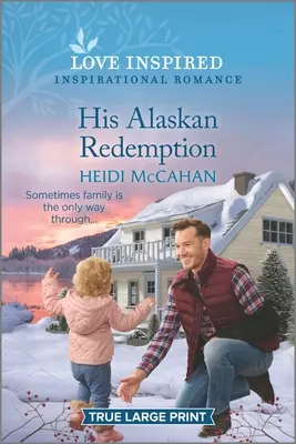 Sa rédemption en Alaska : Une romance inspirante et édifiante - His Alaskan Redemption: An Uplifting Inspirational Romance