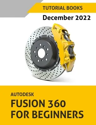 Autodesk Fusion 360 pour les débutants (décembre 2022) : Coloré - Autodesk Fusion 360 For Beginners (December 2022): Colored