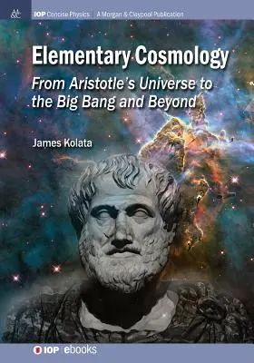 Cosmologie élémentaire : De l'univers d'Aristote au Big Bang et au-delà - Elementary Cosmology: From Aristotle's Universe to the Big Bang and Beyond