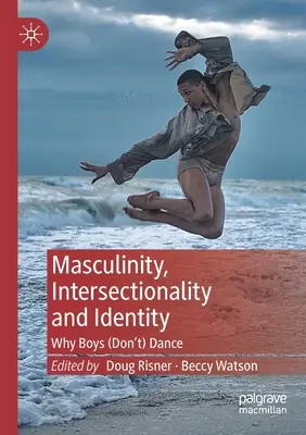 Masculinité, intersectionnalité et identité : Pourquoi les garçons (ne) dansent (pas) - Masculinity, Intersectionality and Identity: Why Boys (Don't) Dance