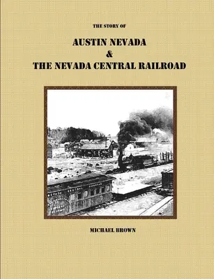 L'histoire d'Austin Nevada et du chemin de fer Nevada Central - The Story of Austin Nevada & The Nevada Central Railroad