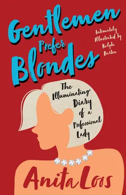 Gentlemen Prefer Blondes - The Illuminating Diary of a Professional Lady;Intimately Illustrated by Ralph Barton (en anglais) - Gentlemen Prefer Blondes - The Illuminating Diary of a Professional Lady;Intimately Illustrated by Ralph Barton