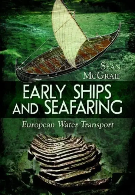 Les premiers navires et la navigation maritime : Le transport par voie d'eau en Europe - Early Ships and Seafaring: European Water Transport