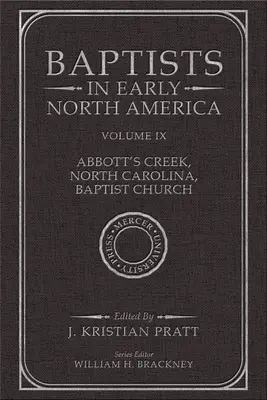 Les baptistes au début de l'Amérique du Nord - Abbott's Creek, Caroline du Nord, église baptiste : Volume IX - Baptists in Early North America--Abbott's Creek, North Carolina, Baptist Church: Volume IX
