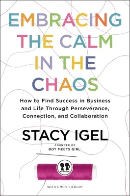 Le calme dans le chaos : comment réussir dans les affaires et dans la vie grâce à la persévérance, à la connexion et à la collaboration - Embracing the Calm in the Chaos: How to Find Success in Business and Life Through Perseverance, Connection, and Collaboration