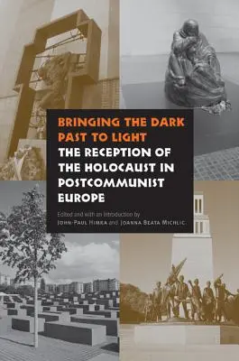 Mettre en lumière le passé sombre : La réception de l'Holocauste dans l'Europe postcommuniste - Bringing the Dark Past to Light: The Reception of the Holocaust in Postcommunist Europe