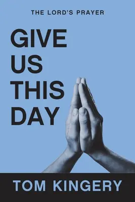 Donne-nous ce jour : Le Notre Père - Give Us This Day: The Lord's Prayer