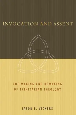 Invocation et assentiment : La fabrication et la refonte de la théologie trinitaire - Invocation and Assent: The Making and Remaking of Trinitarian Theology