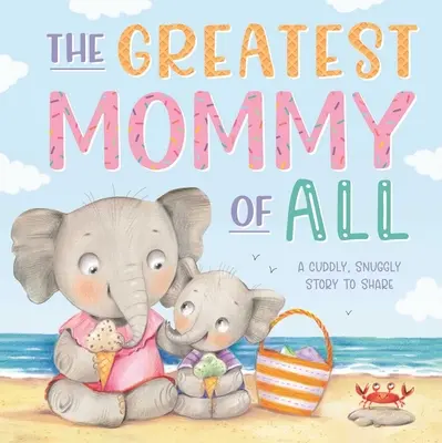 La plus belle des mamans : Livre cartonné - The Greatest Mommy of All: Padded Board Book