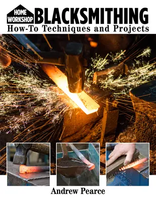 Home Workshop Blacksmithing for Beginners : Techniques et projets pratiques - Home Workshop Blacksmithing for Beginners: How-To Techniques and Projects