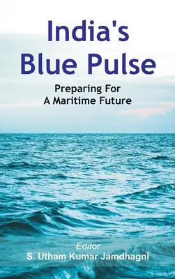 L'impulsion bleue de l'Inde : préparer l'avenir maritime - India's Blue Pulse: Preparing For A Maritime Future