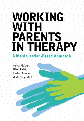 Travailler avec les parents en thérapie : Une approche basée sur la mentalisation - Working with Parents in Therapy: A Mentalization-Based Approach