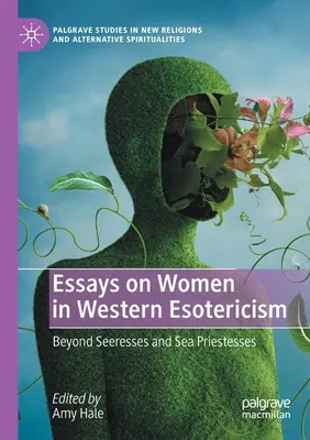 Essais sur les femmes dans l'ésotérisme occidental : Au-delà des Séductrices et des Prêtresses de la Mer - Essays on Women in Western Esotericism: Beyond Seeresses and Sea Priestesses