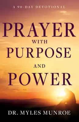 Prière avec but et puissance : Un dévotionnel de 90 jours - Prayer with Purpose and Power: A 90-Day Devotional