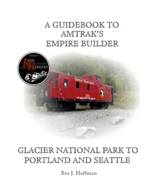 Un guide de l'Empire Builder d'Amtrak(r) : Du parc national des Glaciers à Portland et Seattle - A Guidebook to Amtrak's(r) Empire Builder: Glacier National Park to Portland and Seattle