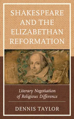 Shakespeare et la réforme élisabéthaine : Négociation littéraire de la différence religieuse - Shakespeare and the Elizabethan Reformation: Literary Negotiation of Religious Difference