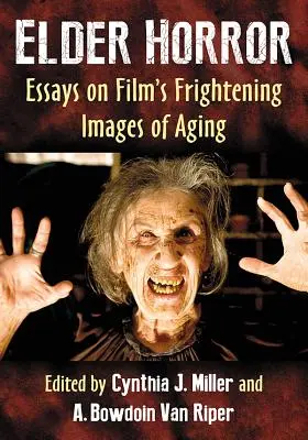 Elder Horror : Essais sur les images effrayantes du vieillissement au cinéma - Elder Horror: Essays on Film's Frightening Images of Aging