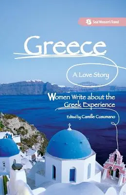 Grèce, une histoire d'amour : Les femmes racontent l'expérience grecque - Greece, A Love Story: Women Write about the Greek Experience