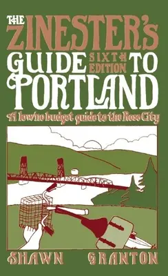 Le guide du Zinester à Portland : Un guide de la ville rose pour les petits et les grands budgets - The Zinester's Guide to Portland: A Low/No Budget Guide to the Rose City