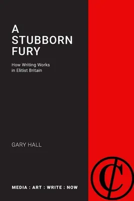 Une fureur têtue : Comment l'écriture fonctionne-t-elle dans une Grande-Bretagne élitiste ? - A Stubborn Fury: How Writing Works in Elitist Britain