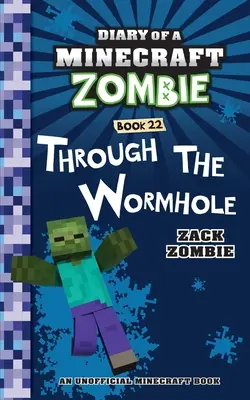 Journal d'un Zombie Minecraft Livre 22 : À travers le trou de ver - Diary of a Minecraft Zombie Book 22: Through the Wormhole